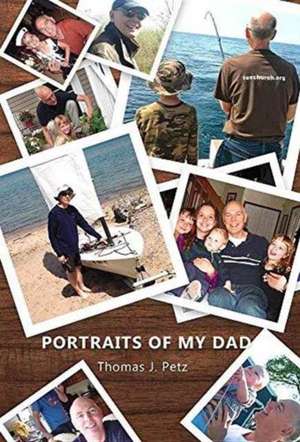 Portraits of My Dad de Thomas J. Petz