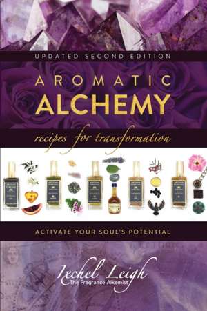 Aromatic Alchemy de Ixchel Leigh