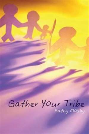 Gather Your Tribe de Kathy L. Mosby