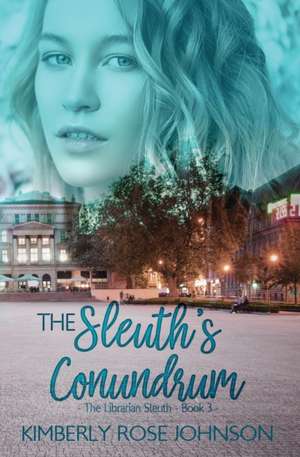 The Sleuth's Conundrum de Kimberly Rose Johnson