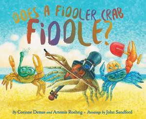 Does A Fiddler Crab Fiddle? de Corinne Demas