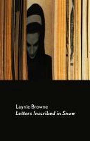 Letters Inscribed in Snow de Laynie Browne