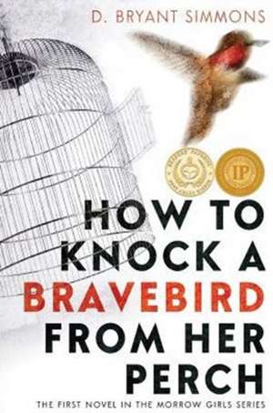 How to Knock a Bravebird from Her Perch de D. Bryant Simmons