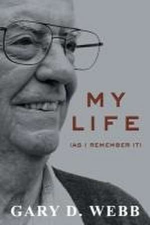 My Life: As I Remember It de Gary D. Webb