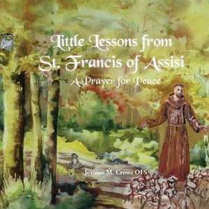 Little Lessons from St. Francis of Assisi de Jeanine M Crowe