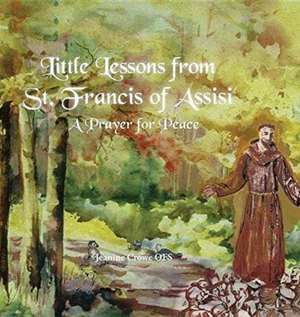 Little Lessons from St. Francis of Assisi de Jeanine Crowe