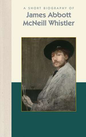 A Short Biography of James Abbott McNeill Whistler de Corbacho, Henri-Pierre