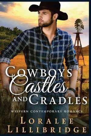 Cowboys, Castles & Cradles de Loralee Lillibridge