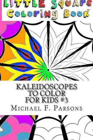 Kaleidoscopes to Color: For Kids #3 de Michael F. Parsons