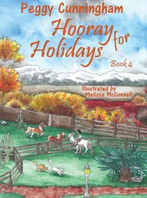 Hooray for Holidays Book 4: Veteran's Day Special-Needs Cat, Thanksgiving Blue Mouse, and Christmas Andes Llama de Peggy Cunningham