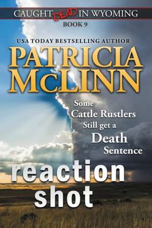 Reaction Shot (Caught Dead in Wyoming, Book 9) de Patricia McLinn