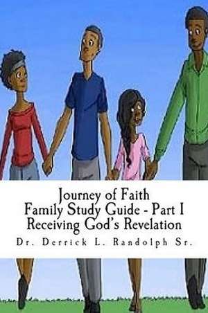 Journey of Faith Family Study Guide Part I: Part I Receiving God's Revelation de Derrick Lamont Randolph