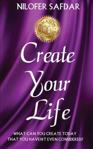 CREATE YOUR LIFE de Nilofer Safdar