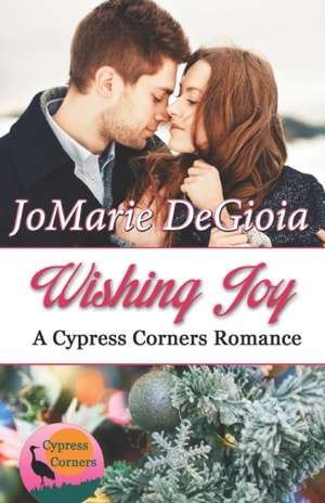 Wishing Joy: Cypress Corners Book 10 de Jomarie Degioia