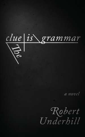 The Clue is Grammar de Robert Underhill