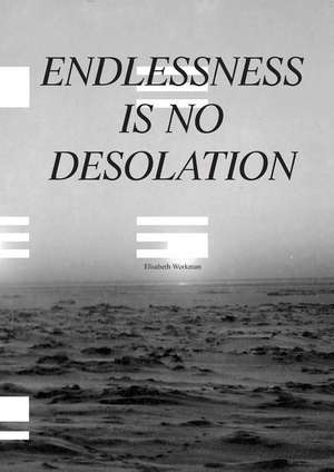 Workman, E: Endlessness is No Desolation