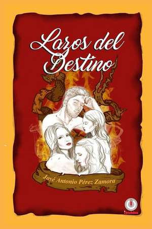 Lazos del destino de José Antonio Pérez Zamora