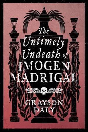 The Untimely Undeath of Imogen Madrigal de Grayson Daly