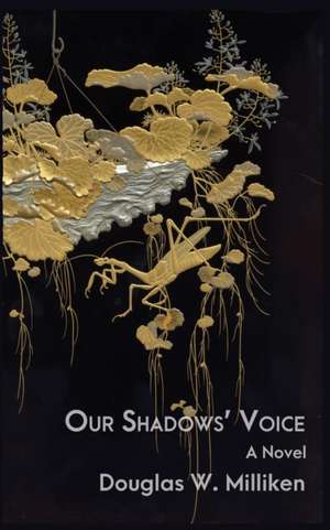 Our Shadows' Voice de Douglas W. Milliken