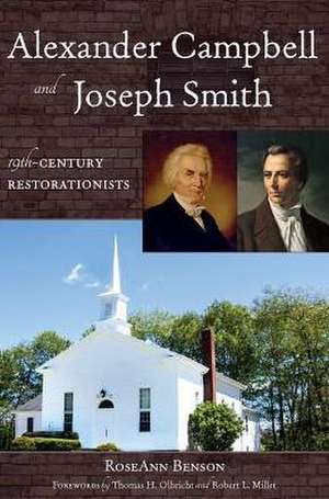 Alexander Campbell and Joseph Smith: 19th Century Restorationists de Roseann Benson