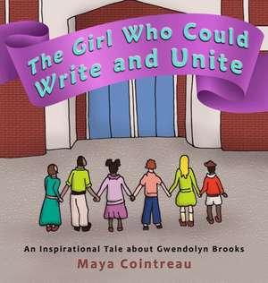 The Girl Who Could Write and Unite - An Inspirational Tale About Gwendolyn Brooks de Maya Cointreau