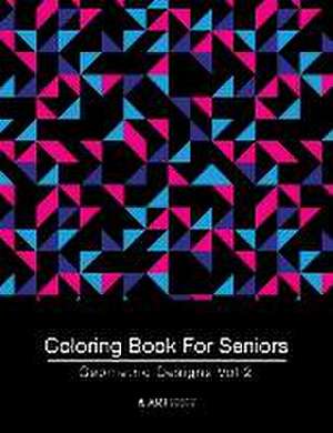 Coloring Book For Seniors: Geometric Designs Vol 2 de Art Therapy Coloring