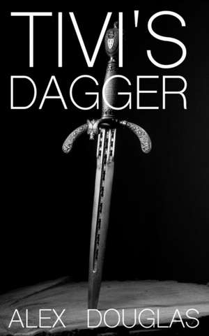 Tivi's Dagger de Alex Douglas