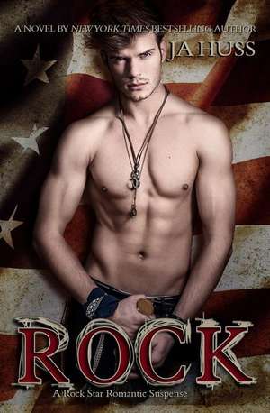 Rock: A Rock Star Romantic Suspense de J. a. Huss