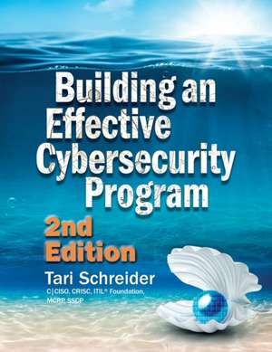 Building an Effective Cybersecurity Program de Tari Schreider