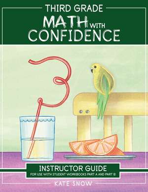 Third Grade Math with Confidence Instructor Guide de Kate Snow