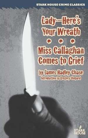 Lady--Here's Your Wreath / Miss Callaghan Comes to Grief de James Hadley Chase