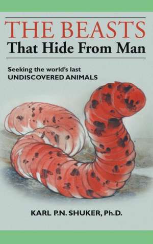 The Beasts That Hide from Man de Karl P. N. Shuker