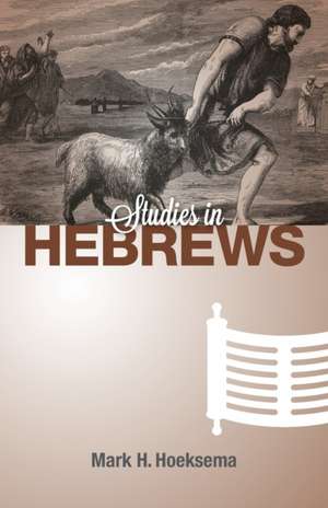 Studies in Hebrews de Mark H. Hoeksema