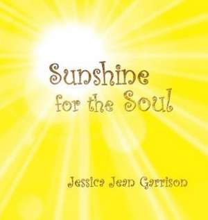 Sunshine for the Soul de Garrison Jean Jessica