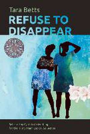 Refuse to Disappear de Tara Betts