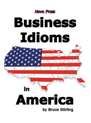 Business Idioms in America de Bruce Stirling