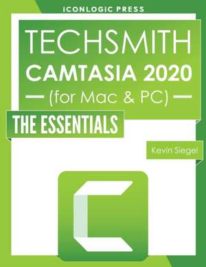 TechSmith Camtasia 2020: The Essentials de Kevin Siegel