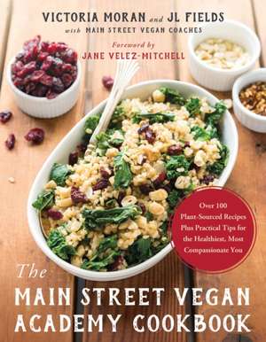 The Main Street Vegan Academy Cookbook: Over 100 Plant-Sourced Recipes Plus Practical Tips for the Healthiest, Most Compassionate You de Victoria Moran