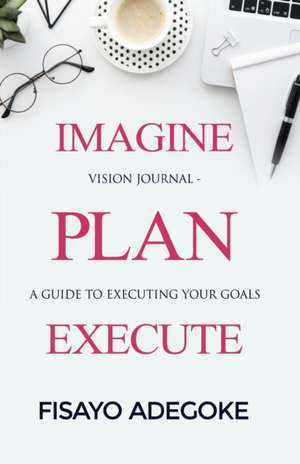 Imagine Plan Execute de Fisayo Adegoke