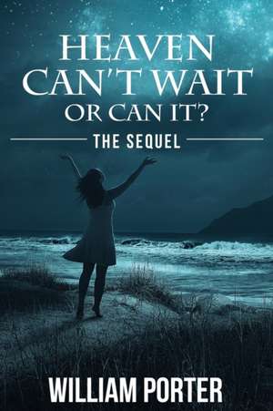 Heaven Can't Wait or Can It de William Porter