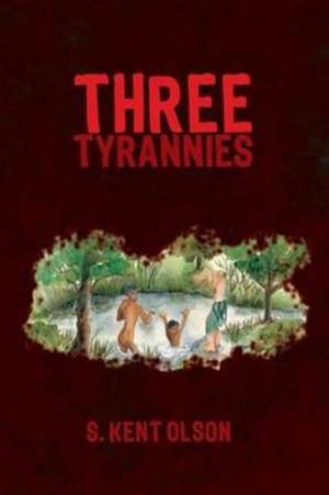 Three Tyrannies de S. Kent Olson