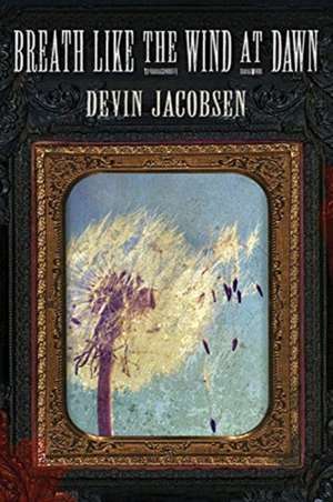 Breath Like the Wind at Dawn de Devin Jacobsen