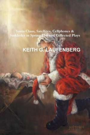 Santa Claus, Satellites, Cellphones & Sinkholes de Keith G. Laufenberg