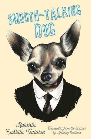 Smooth-Talking Dog de Roberto Castillo Udiarte