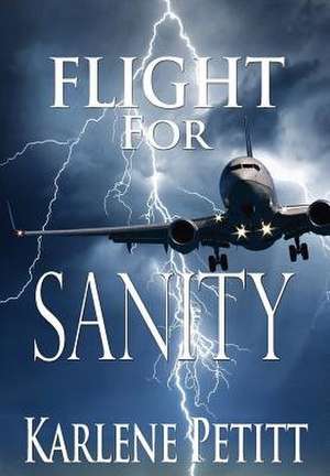 Flight for Sanity de Karlene K. Petitt
