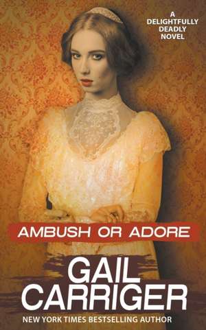 Ambush or Adore de Gail Carriger