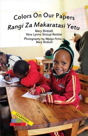 Colors On Our Papers/Rangi Za Makaratasi Yetu de Mary Birdsell