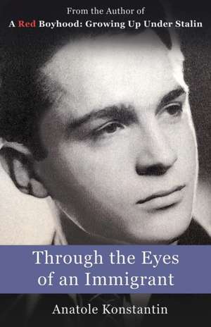 Through the Eyes of an Immigrant de Anatole Konstantin