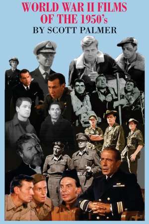 World War II Films of the 1950s de Scott V. Palmer