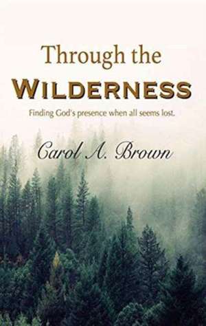 Through The Wilderness de Carol A. Brown